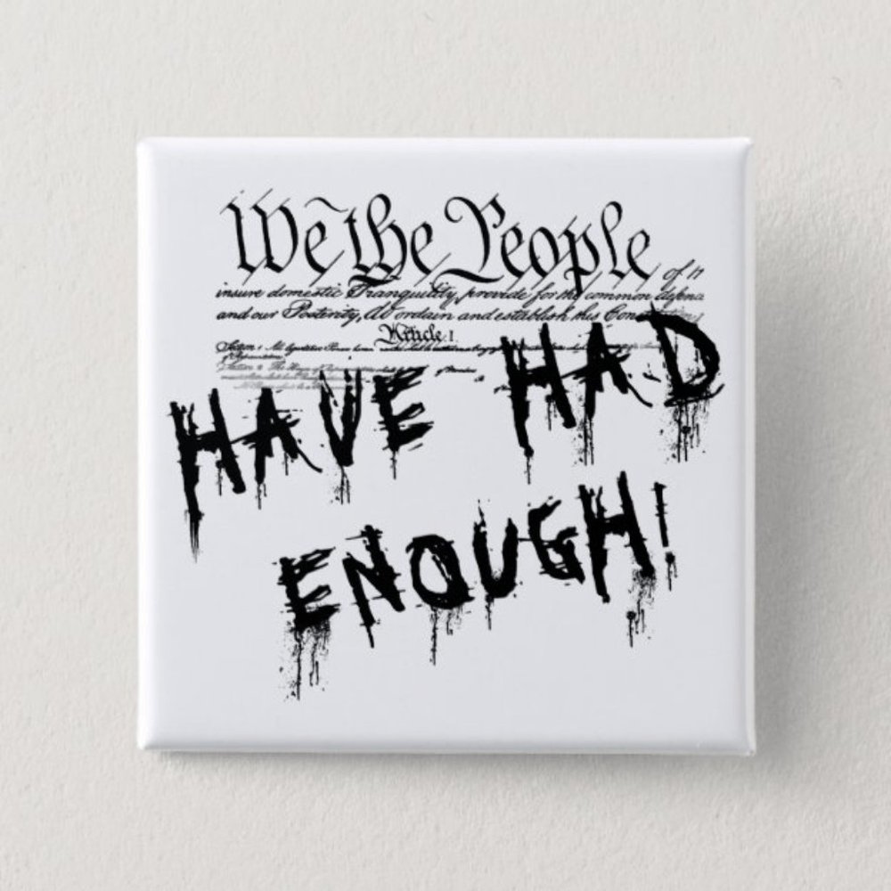 We The People Had Enough Button